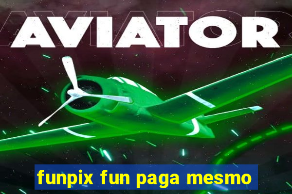 funpix fun paga mesmo